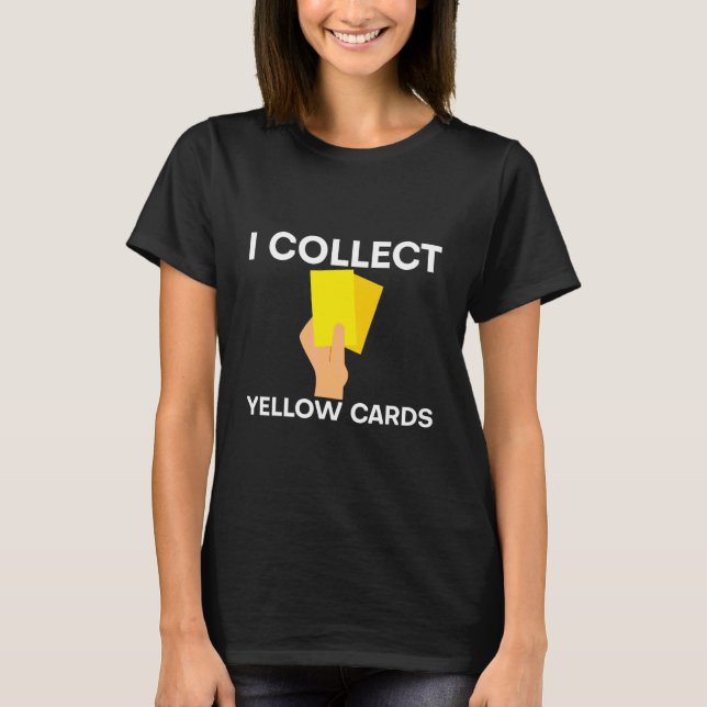 I Collect Yellow Cards   T-Shirt (Front)