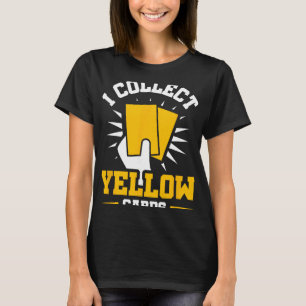 I Collect Yellow Cards T-Shirt