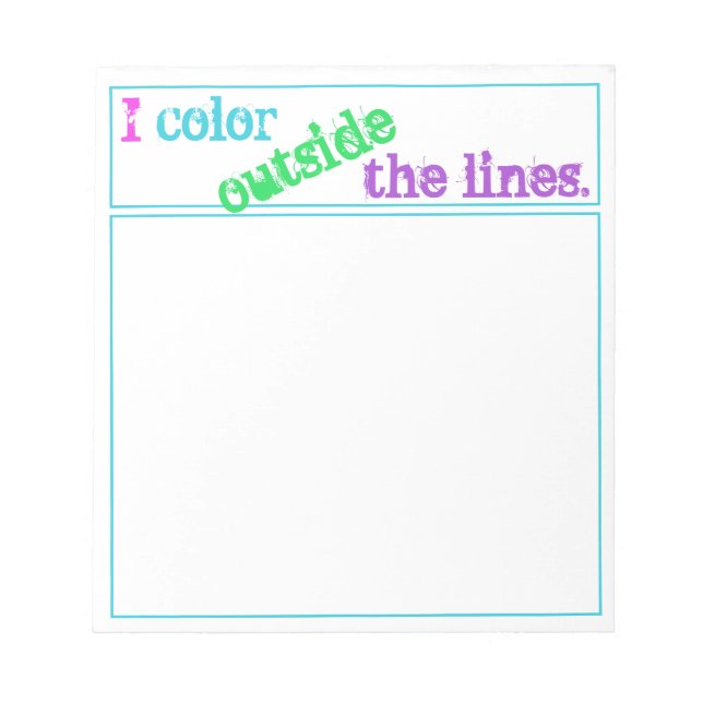 "I Colour Outside the Lines" Notepad (Front)