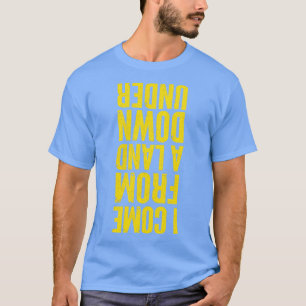 I Come From A Land Down Under Aussie Pride Design T-Shirt