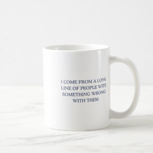I Come From A Long Line Of People With Soing Wrong Coffee Mug