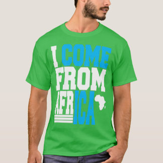 I Come From Africa with Africa mapTShirt T-Shirt