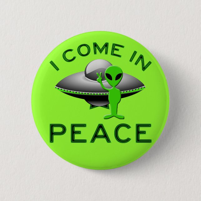 I COME IN PEACE - ALIEN 6 CM ROUND BADGE (Front)