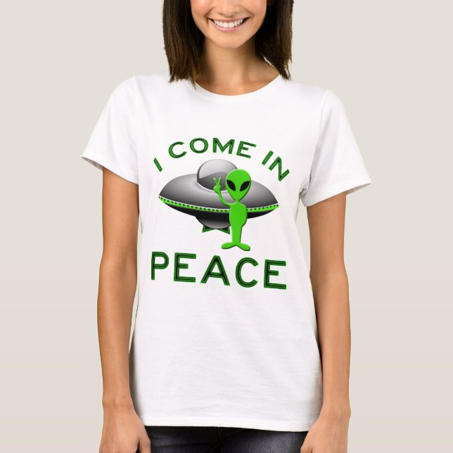 I COME IN PEACE - ALIEN T-Shirt (Front)