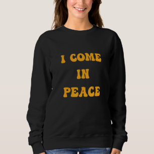 I COME IN PEACE  I'M PEACE Apparels  Couple's Matc Sweatshirt