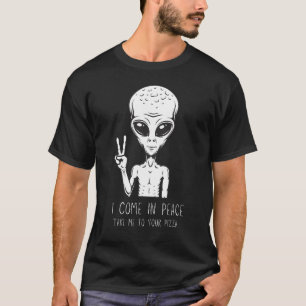 I Come in Peace, Take Me to Your Pizza T-Shirt
