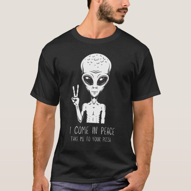 I Come in Peace, Take Me to Your Pizza T-Shirt (Front)