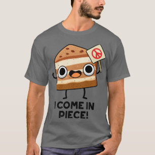 I Come In Piece Funny Cake Pun 1 T-Shirt