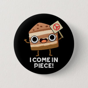 I Come In Piece Funny Cake Pun Dark BG 6 Cm Round Badge