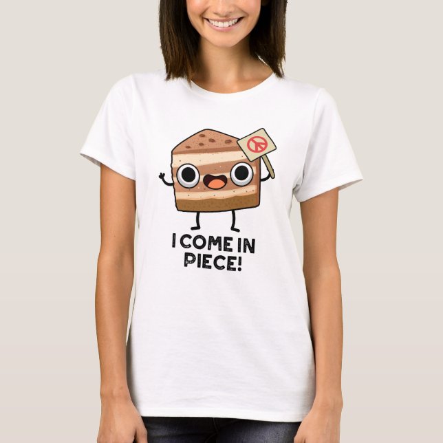 I Come In Piece Funny Cake Pun  T-Shirt (Front)