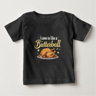 I Come Like a Butterball Turkey Thanksgiving Baby T-Shirt
