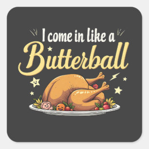 I Come Like a Butterball Turkey Thanksgiving Square Sticker