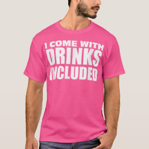 I Come With Drinks Included a Perfect Night Out Pi T-Shirt