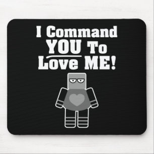 I Command You To Love Me Robot Mouse Pad