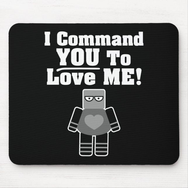 I Command You To Love Me Robot Mouse Pad (Front)