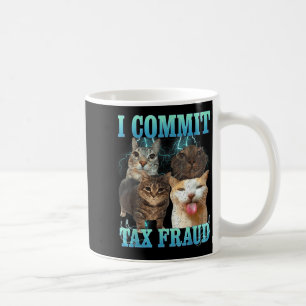 I Commit Tax Fraud Funny Cat Meme Bootleg Graphic Coffee Mug