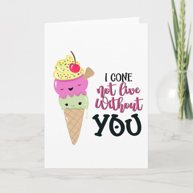 I cone not live without you ice cream valentines  card (Front)