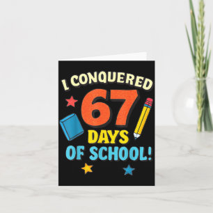 I Conquered 67 Six Seven Days Of School Teachers B Card