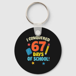 I Conquered 67 Six Seven Days Of School Teachers B Key Ring