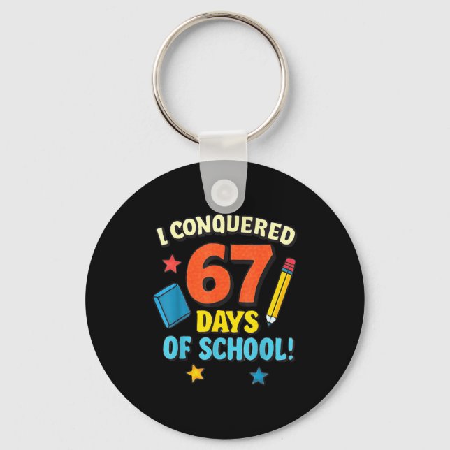 I Conquered 67 Six Seven Days Of School Teachers B Key Ring (Front)