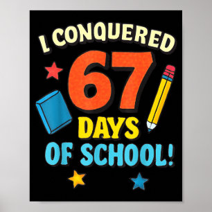 I Conquered 67 Six Seven Days Of School Teachers B Poster