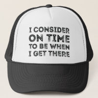 I Consider On Time To Be When I Get There