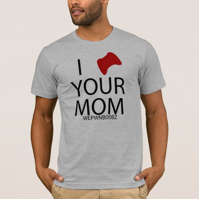 I (controller) YOUR MOM T-Shirt (Front)