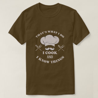I Cook And I Know Things Funny Cooking T-Shirt
