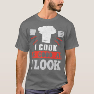 I Cook As Good As I LookFunny Cooking Chef T-Shirt
