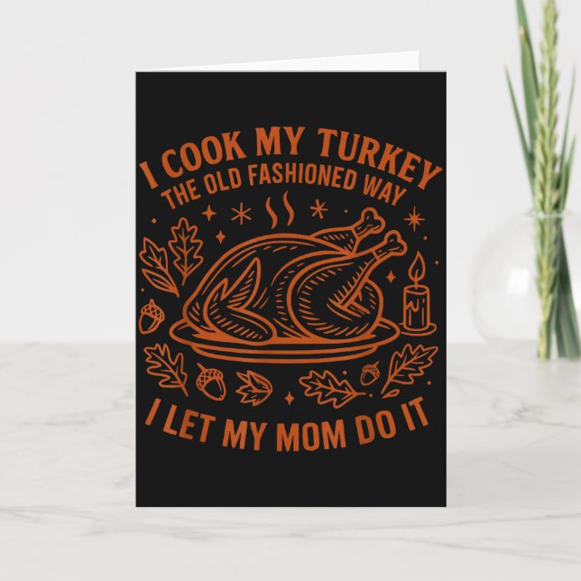 I Cook My Turkey The Old Fashioned Way Funny Thank Card (Front)