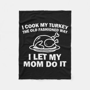 I Cook My Turkey The Old Fashioned Way I Let My Mo Fleece Blanket
