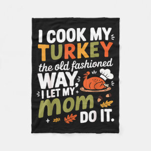 I Cook My Turkey The Old Fashioned Way I Let My Mo Fleece Blanket