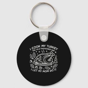 I Cook My Turkey The Old Fashioned Way I Let My Mo Key Ring