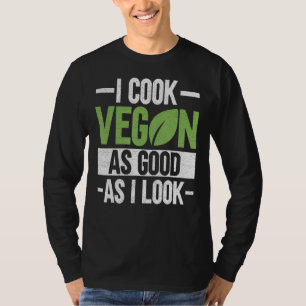 I Cook Vegan As Good As I Look Veganism Chef Veg T-Shirt
