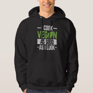 I Cook Vegan As Good As I Look  Veganism Chef Vega Hoodie