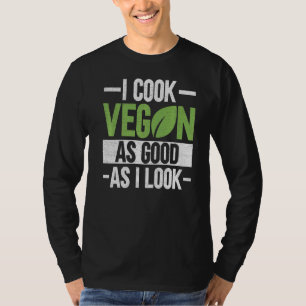 I Cook Vegan As Good As I Look  Veganism Chef Vega T-Shirt