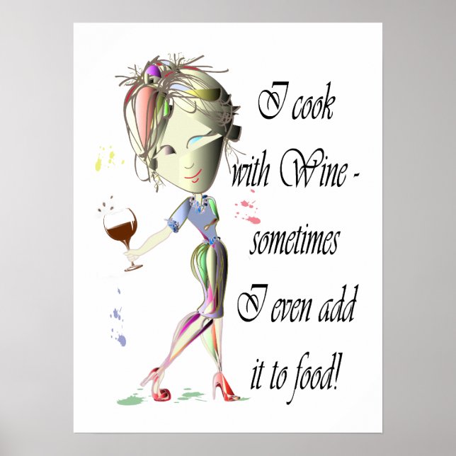 I cook with Wine, sometimes I add to food Poster (Front)