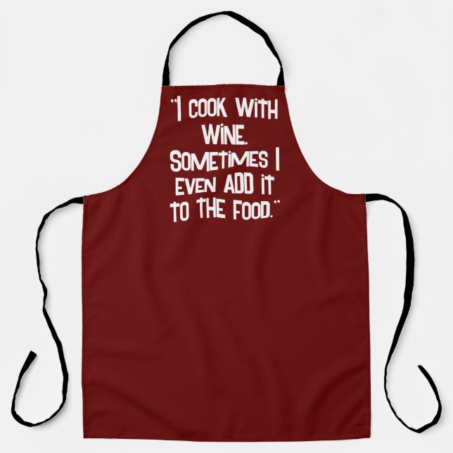 "I cook with wine. Sometimes I even add it to the  Apron (Front)