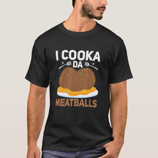 I Cooka D Meatballs Foodie Chef Italian Slang T-Shirt (Front)