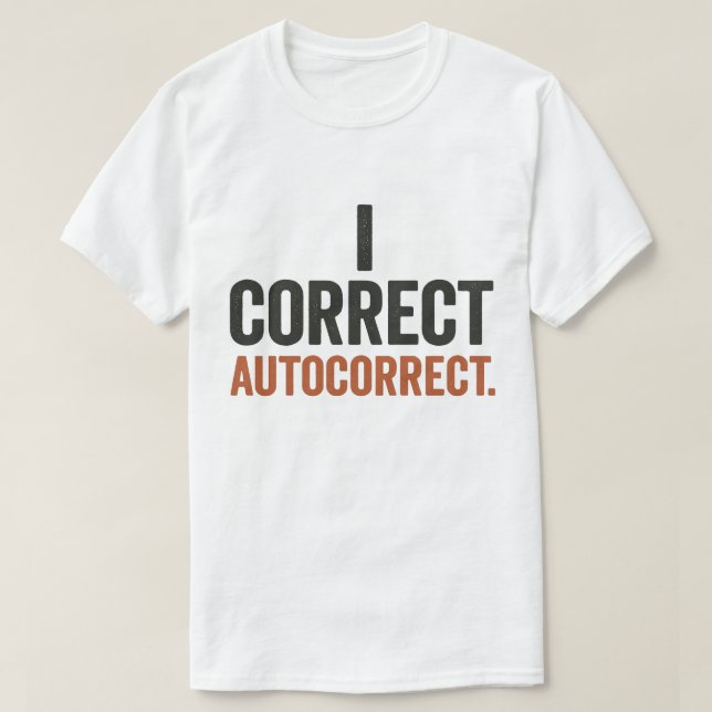 I Correct Autocorrect  T-Shirt (Design Front)
