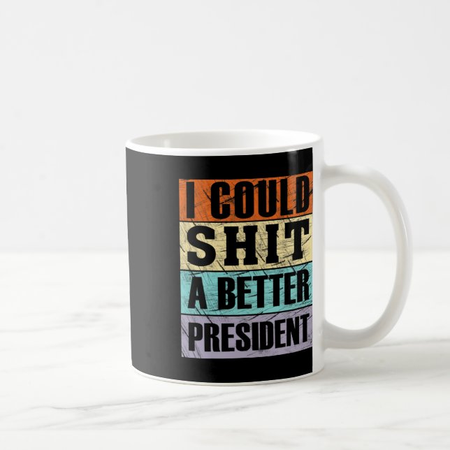 I Could A Better President Anti-trump Protest Libe Coffee Mug (Right)