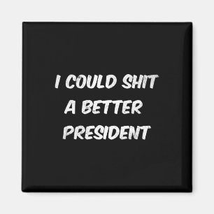 I Could A Better President Funny Anti Trump Magnet
