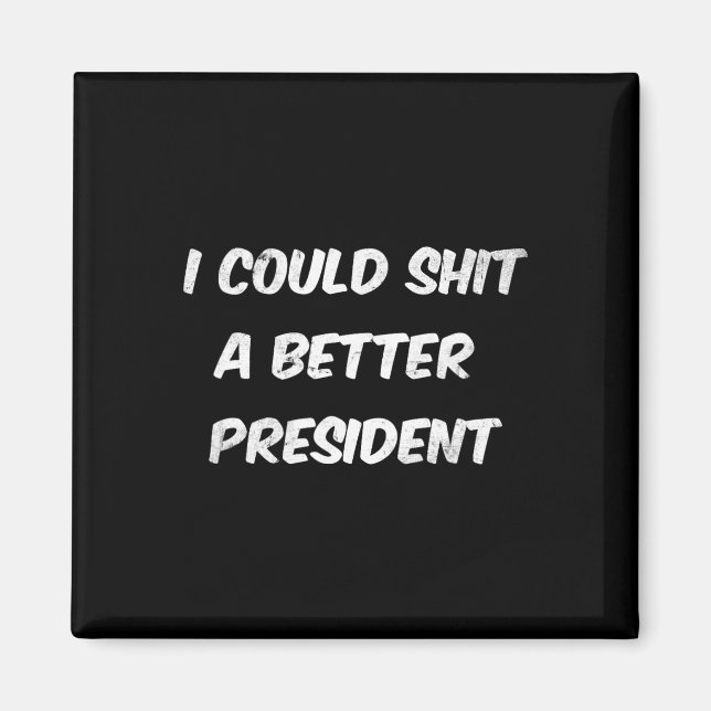 I Could A Better President Funny Anti Trump  Magnet (Front)