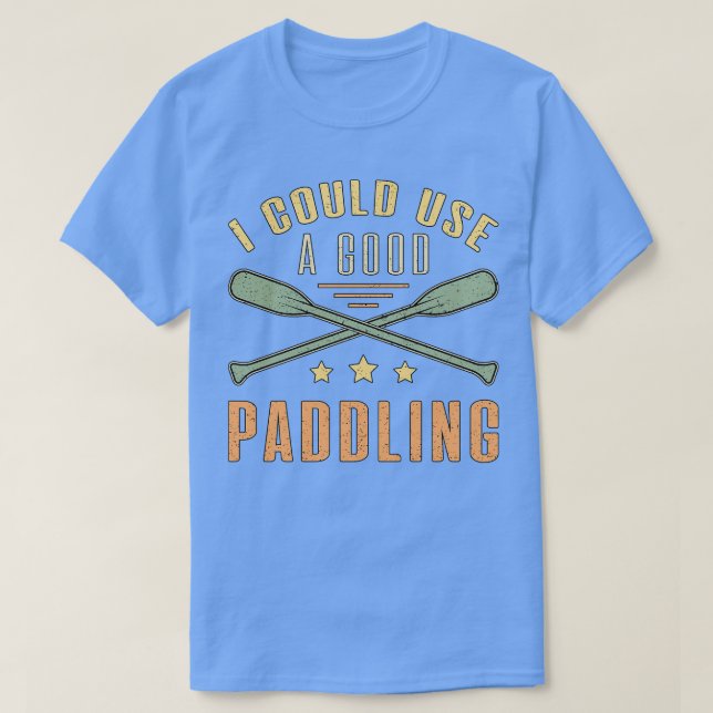 I Could A Good Paddling Canoe Boat Sailing Boating T-Shirt (Design Front)