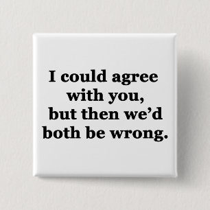 I Could Agree With You 15 Cm Square Badge