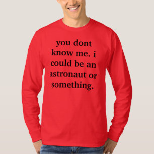 i could be an astronaut T-Shirt