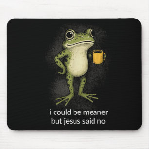I Could Be Meaner But Jesus Said No Design 2 Mouse Pad