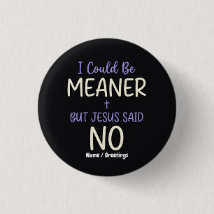 "I Could Be Meaner But Jesus Said No" Funny Faith 3 Cm Round Badge