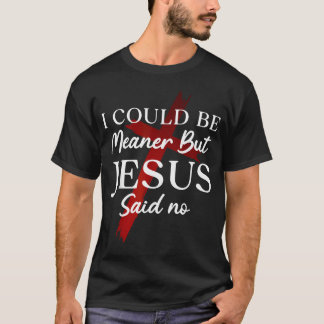 I Could Be Meaner But Jesus Said No Vintage T-Shirt