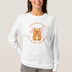 I COULD BE MEANER BUT JUST TOO HAPPY Fun Capybara T-Shirt